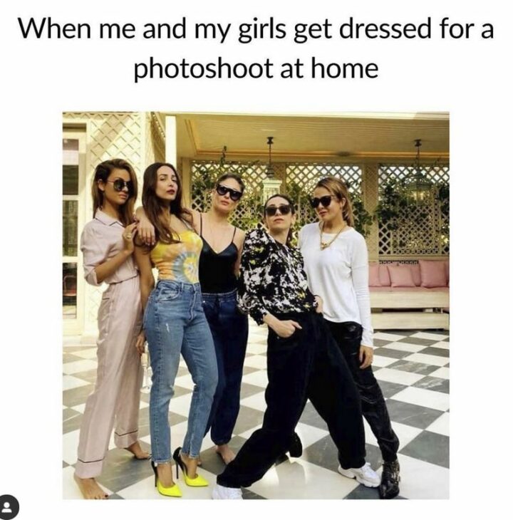 41 Fashion Memes - "When me and my girls get dressed for a photo shoot at home."
