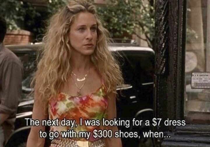 "The next day, I was looking for a $7 dress to go with my $300 shoes, when..."