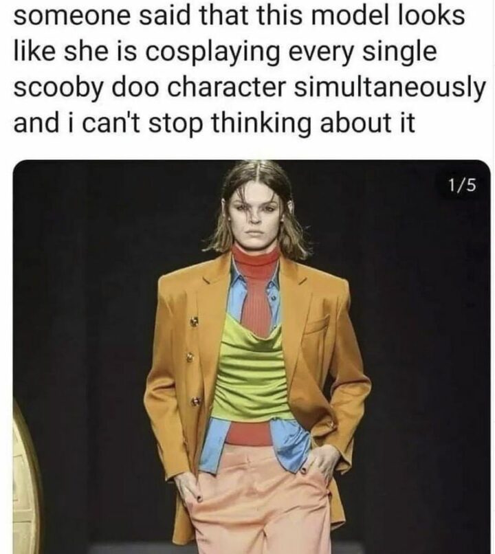 "Someone said that this model looks like she is cosplaying every single Scooby-Doo character simultaneously and I can't stop thinking about it."
