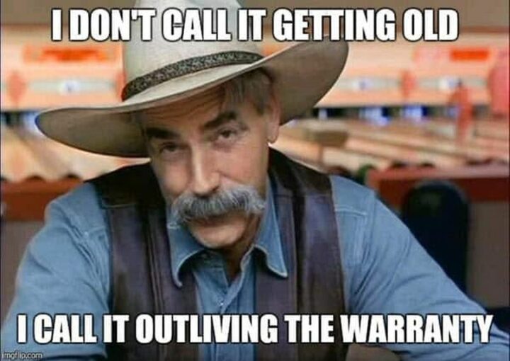 35 Feeling Old Memes - "I don't call it getting old. I call it outliving the warranty."