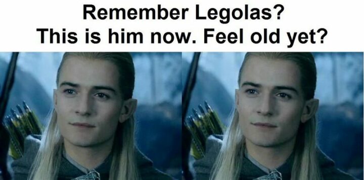 "Remember Legolas? This is him now. Feeling old yet?"