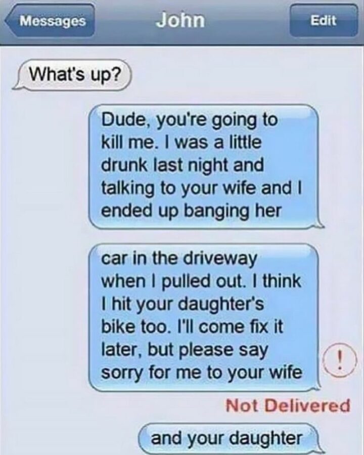 "This is the funniest text I have ever received in my entire life and I want it put on my grave: Ok listen. Your vibes were off at Apple Bees."