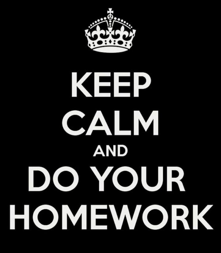 "Keep calm and do your homework."