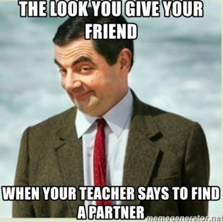 "The look you give your friend when your teacher says to find a partner."