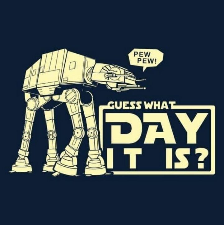 35 May the Fourth Memes - "Guess what day it is? Pew pew!"