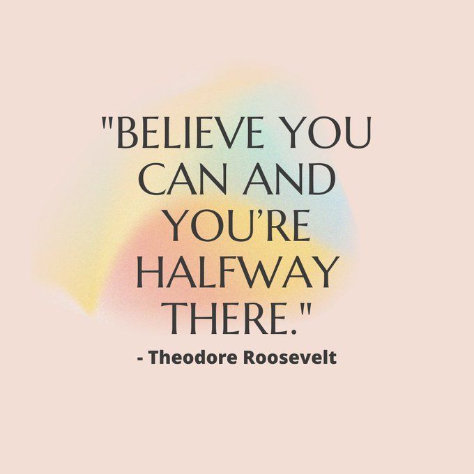 53 Motivational Quotes for Work - "Believe you can and you’re halfway there." - Theodore Roosevelt