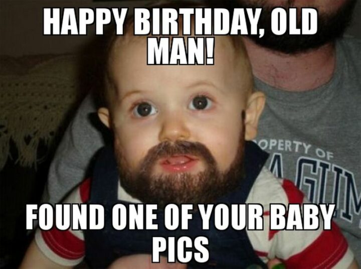 "Happy birthday, old man! Found one of your baby pics."