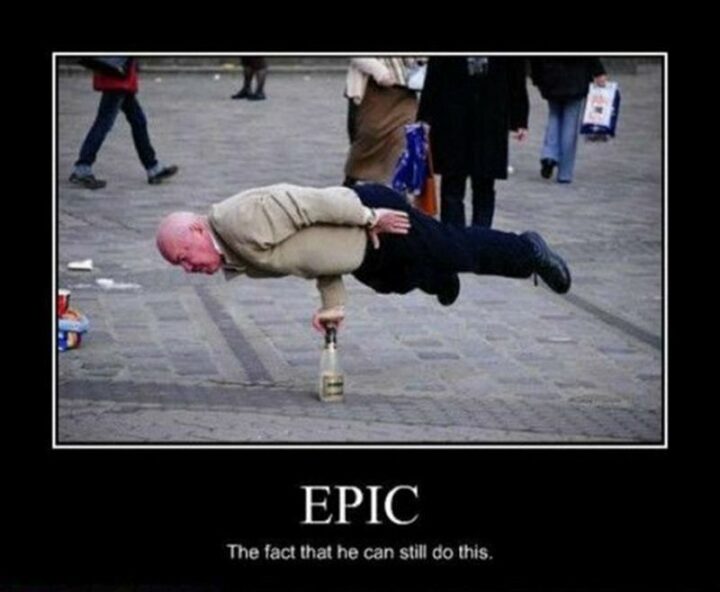 67 Funny Old Man Memes - "Epic. The fact that he can still do this."