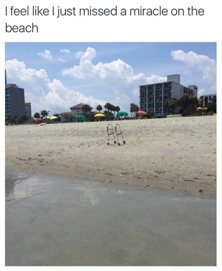 67 Funny Old Man Memes - "I feel like I just missed a miracle on the beach."