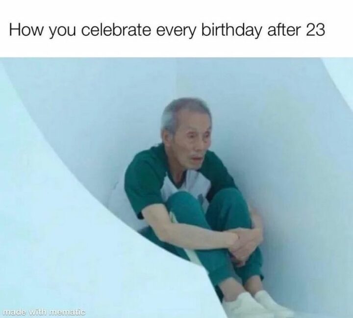 "How you celebrate every birthday after 23."