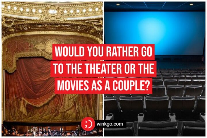 Would you rather go to the theater or the movies as a couple?