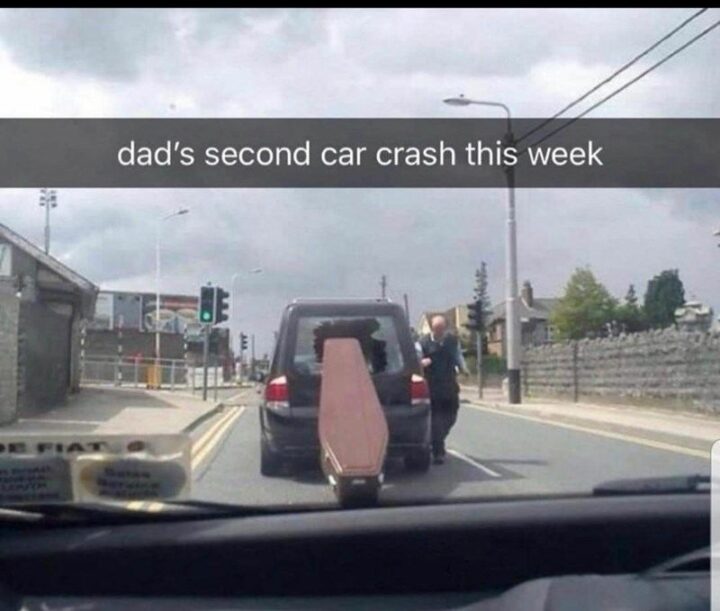 "Dad's second car crash this week."
