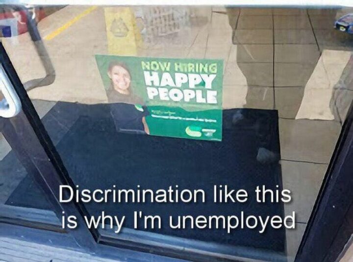 "Discrimination like this is why I'm unemployed: Now hiring happy people."