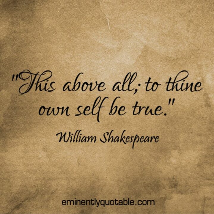 53 Self Inspirational Quotes - "This above all; to thine own self be true." - William Shakespeare