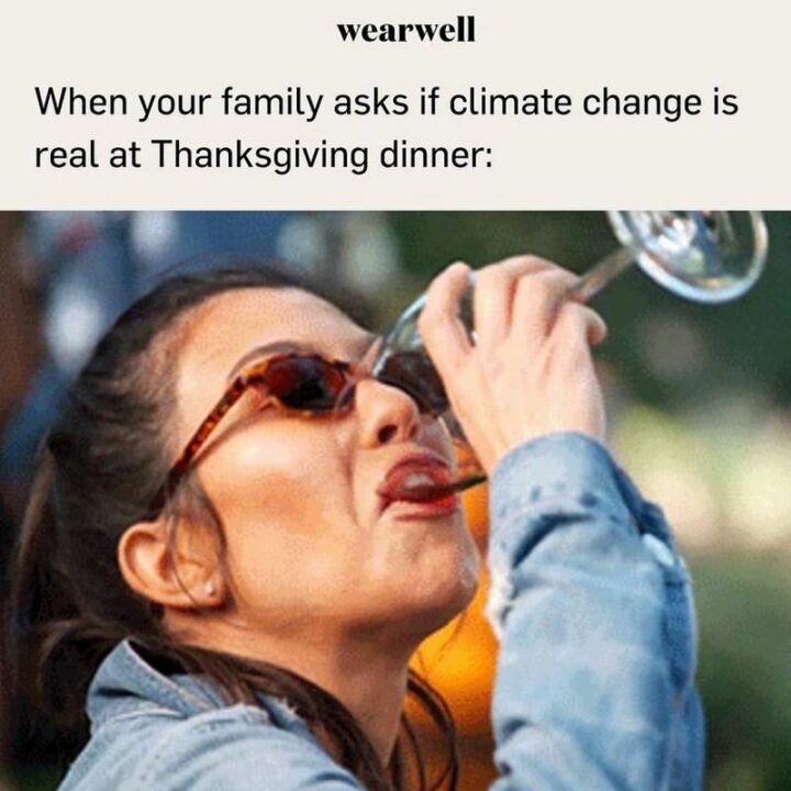 "When your family asks if climate change is real at Thanksgiving dinner:"