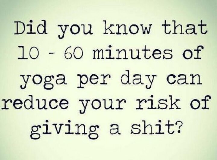 "Did you know that 10-60 minutes of yoga per day can reduce your risk of giving a [censored]?"