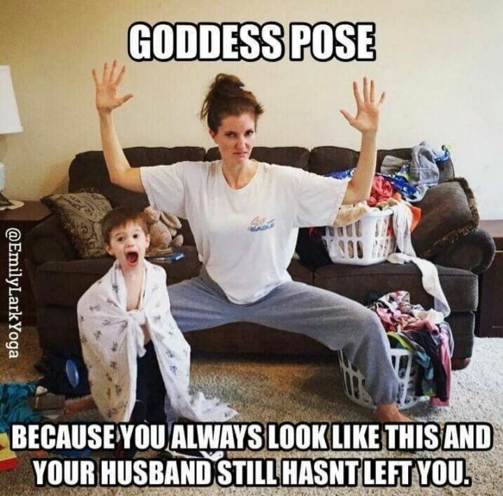 "Goddess pose. Because you always look like this and your husband still hasn't left you."