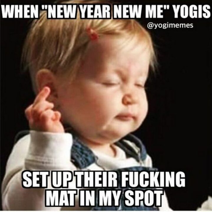"When 'New Year New Me' yogis set up their [censored] mat in my spot."
