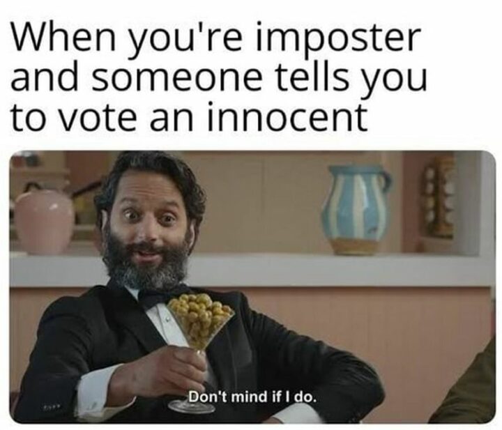 35 Funny Among Us Memes - "When you're an Imposter and someone tells you to vote an innocent: Don't mind if I do."