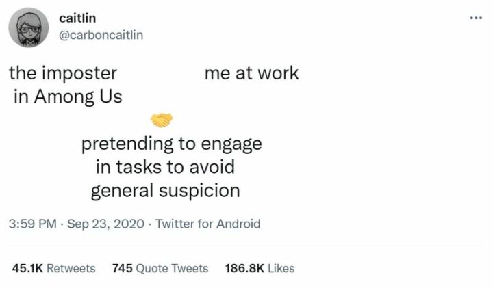 35 Funny Among Us Memes - "The Imposter in Among Us. Me at work. Pretending to engage in tasks to avoid general suspicion."