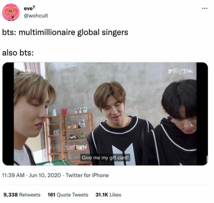 "BTS: Multimillionaire global singers. Also BTS: Give me my gift card!"