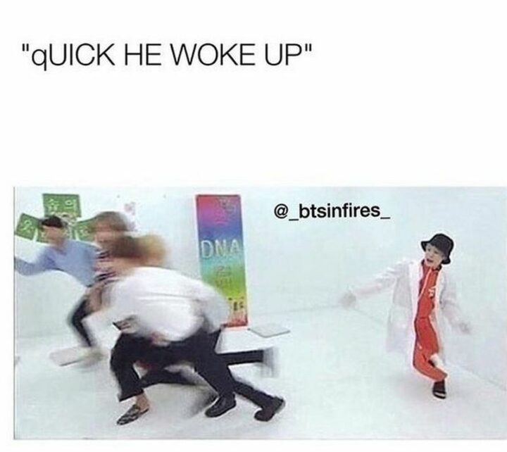 "Quick he woke up."