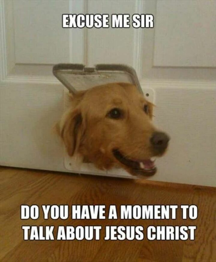 47 Funny Christian Memes - "Excuse me, sir, do you have a moment to talk about Jesus Christ."