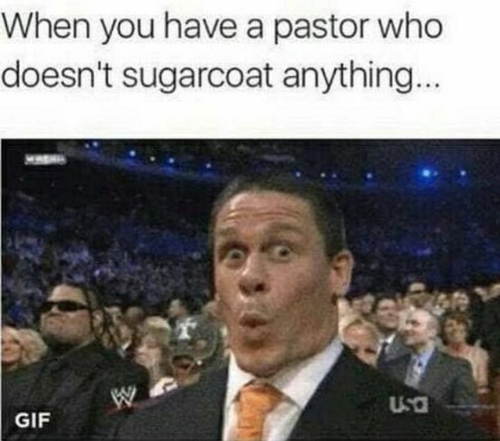 47 Funny Christian Memes - "When you have a pastor who doesn't sugarcoat anything..."