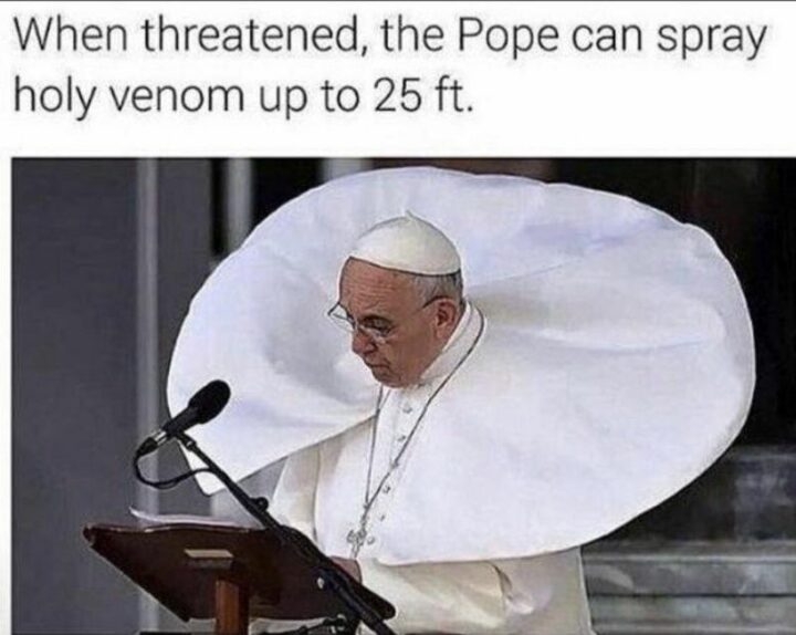 "When threatened, the Pope can spray holy venom up to 25 ft."