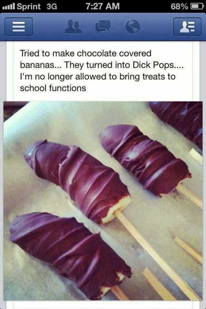 51 Cooking Fails - "Tried to make chocolate-covered bananas...They turned into [censored] Pops...I'm no longer allowed to bring treats to school functions."