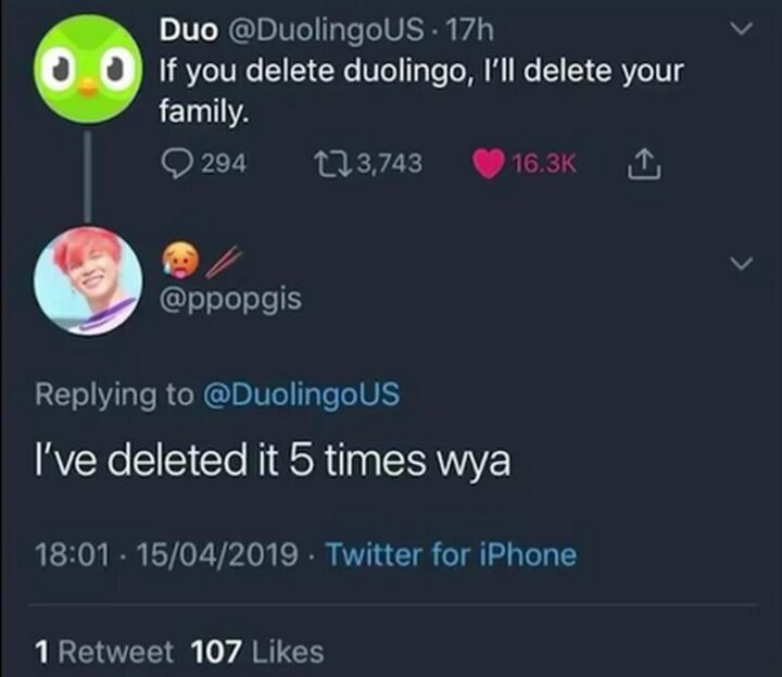 "If you delete Duolingo, I'll delete your family. I've deleted it 5 times where are you at?"