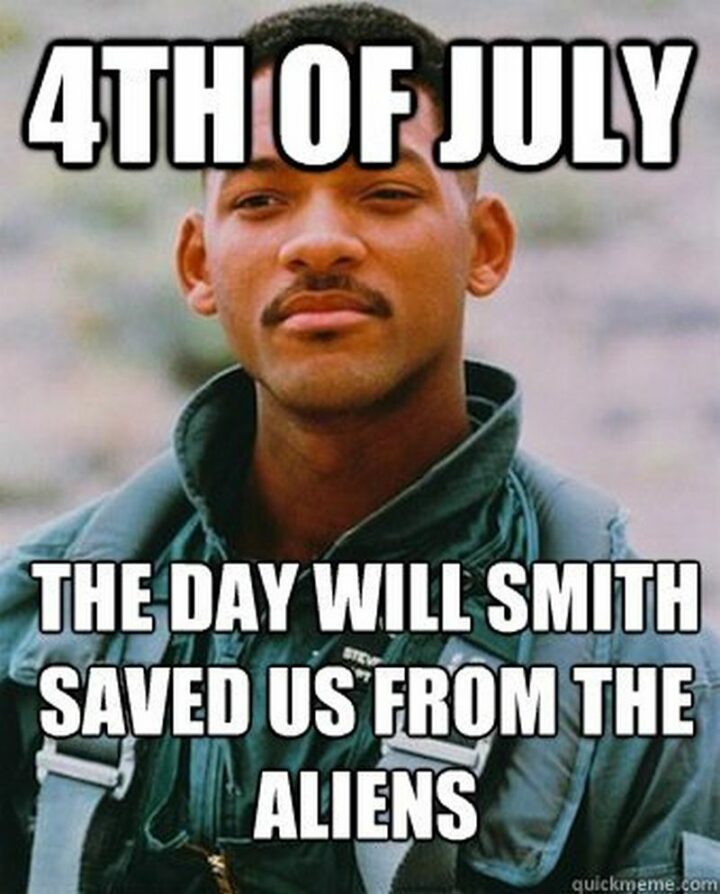 37 Happy Fourth of July Memes - "4th of July. The day Will Smith saved us from the aliens."