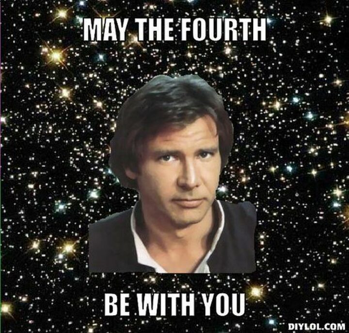 "May the fourth be with you."