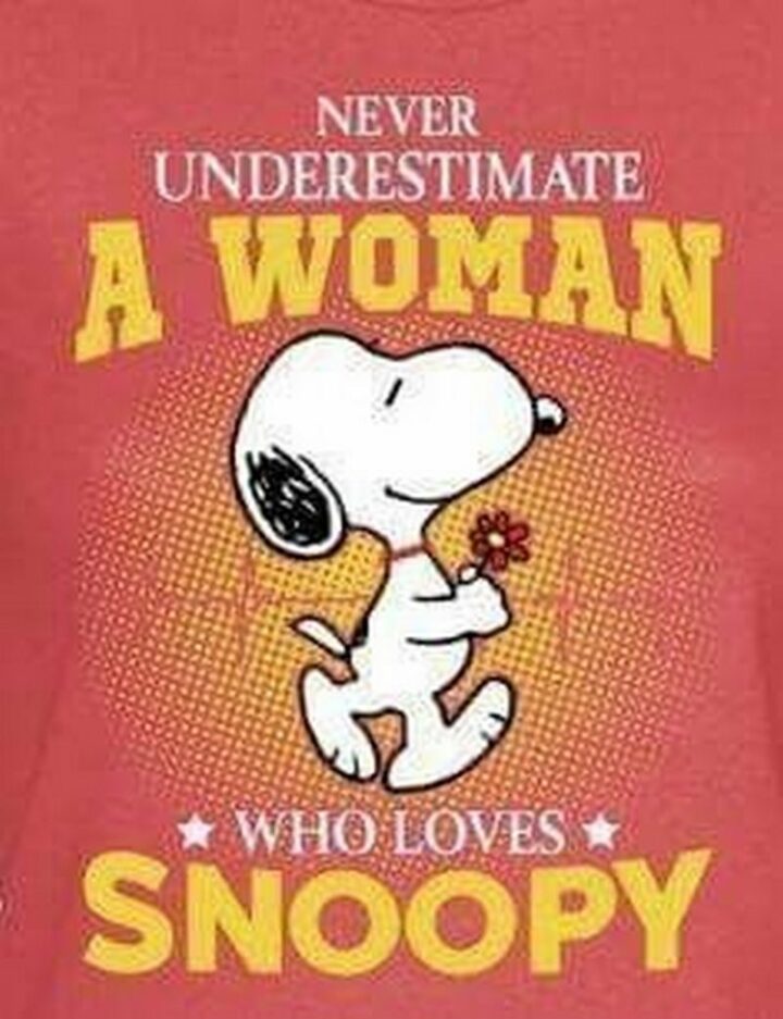 "Never underestimate a woman who loves Snoopy."
