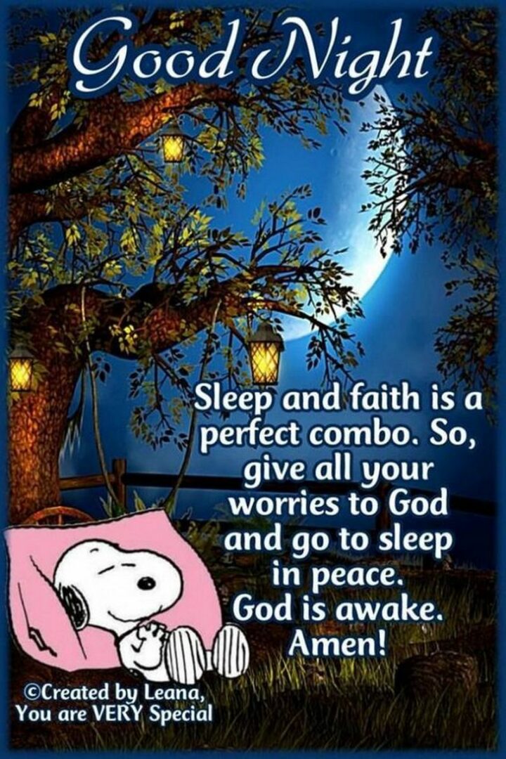 "Good night. Sleep and faith are a perfect combo. So, give all your worries to God and go to sleep in peace. God is awake. Amen! Created by Leana, you are very special." - Snoopy