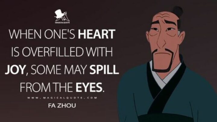 "When one’s heart is overfilled with joy, some may spill from the eyes." - Fa Zhou, Mulan II