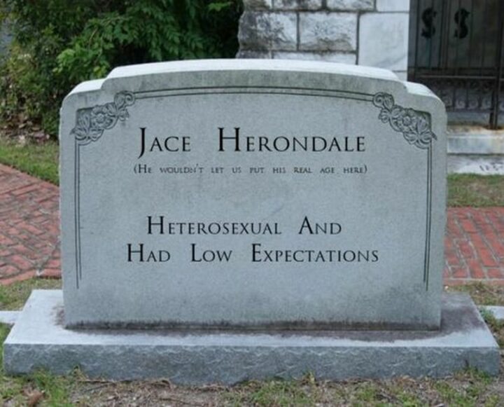 "Heterosexual and had low expectations" - Jace Herondale (He wouldn't let us put his real age here)