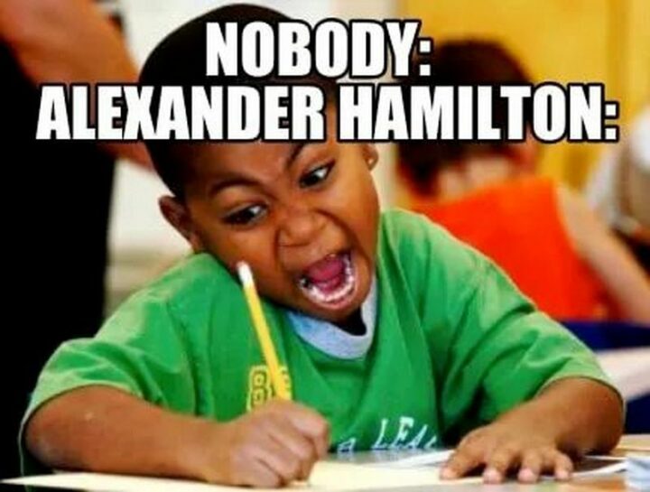 "Nobody. Alexander Hamilton."