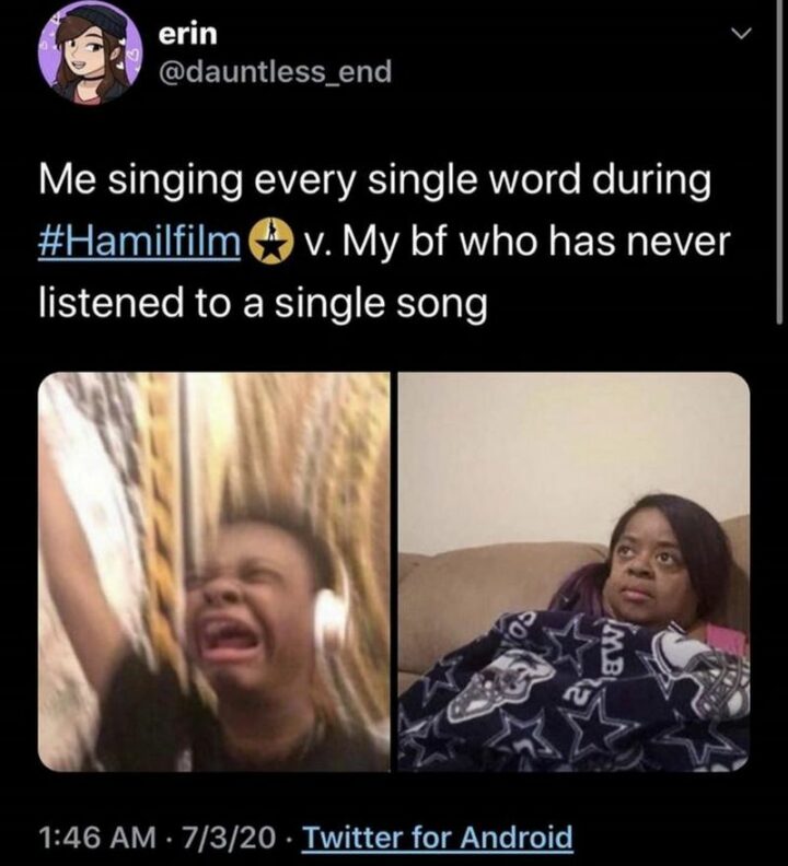 "Me singing every single word during Hamilton vs my bf who has never listened to a single song."