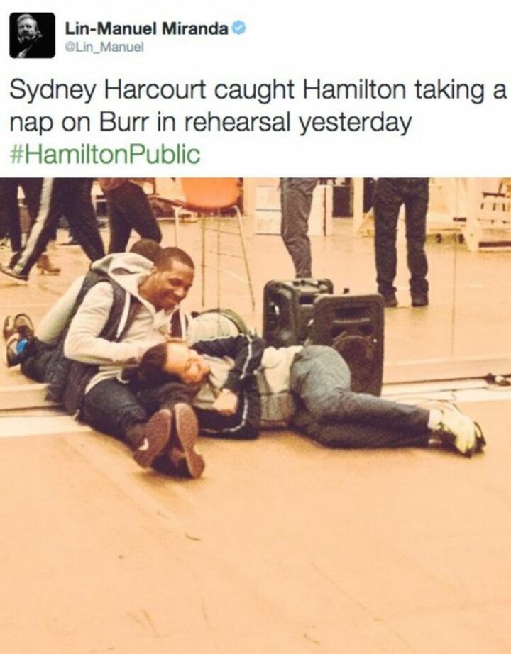 "Sydney Harcourt caught Hamilton taking a nap on Burr in rehearsal yesterday."
