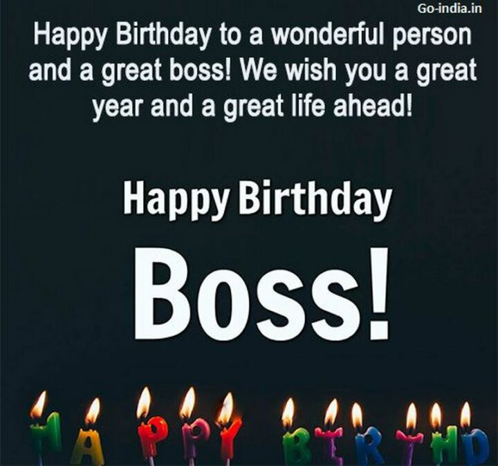 "Happy birthday to a wonderful person and a great boss! We wish you a great year and a great life ahead! Happy birthday, boss!"