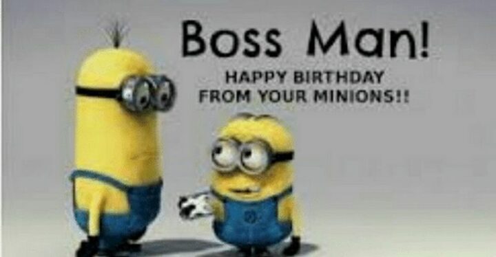 "Bossman! Happy birthday from your minions!!"