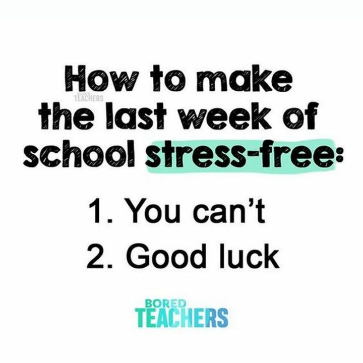 "How to make the last week of school stress-free: 1) You can't. 2) Good luck."