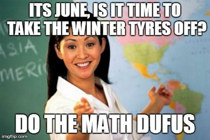 "It's June, is it time to take the winter tires off? Do the math dufus."