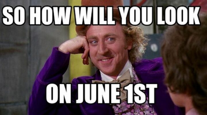 So how will you look on June 1st."