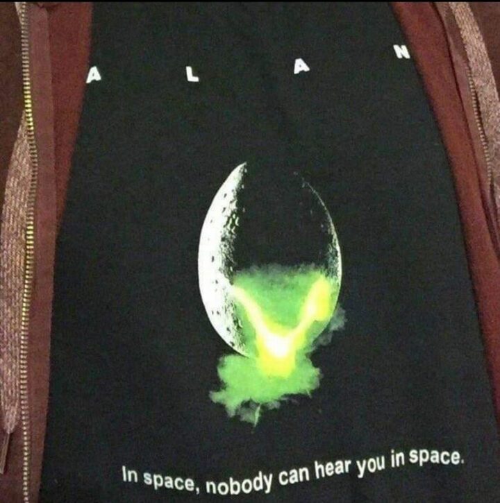Alan: In space, nobody can hear you in space.