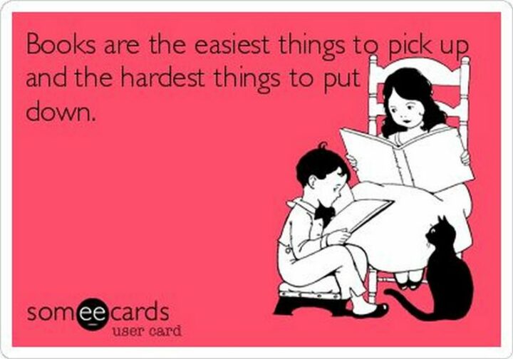 35 Funny Library Memes - "Books are the easiest things to pick up and the hardest things to put down."