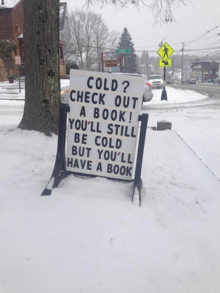 35 Funny Library Memes - "Cold? Check out a book! You'll still be cold but you'll have a book."