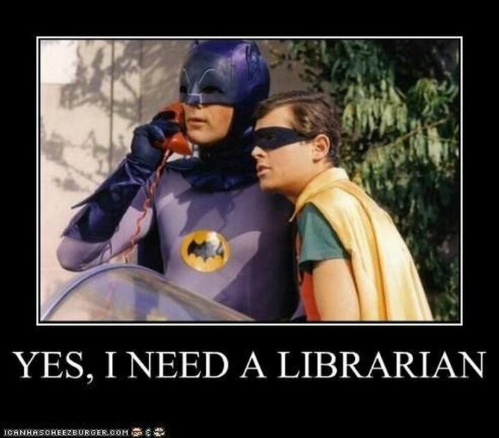 "Yes, I need a librarian."