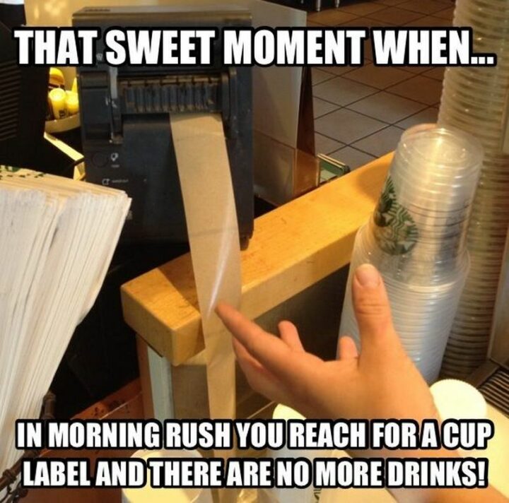 "In the morning rush, you reach for a cup label and there are no more drinks!"